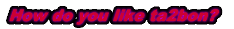  How do you like ta2bon?  